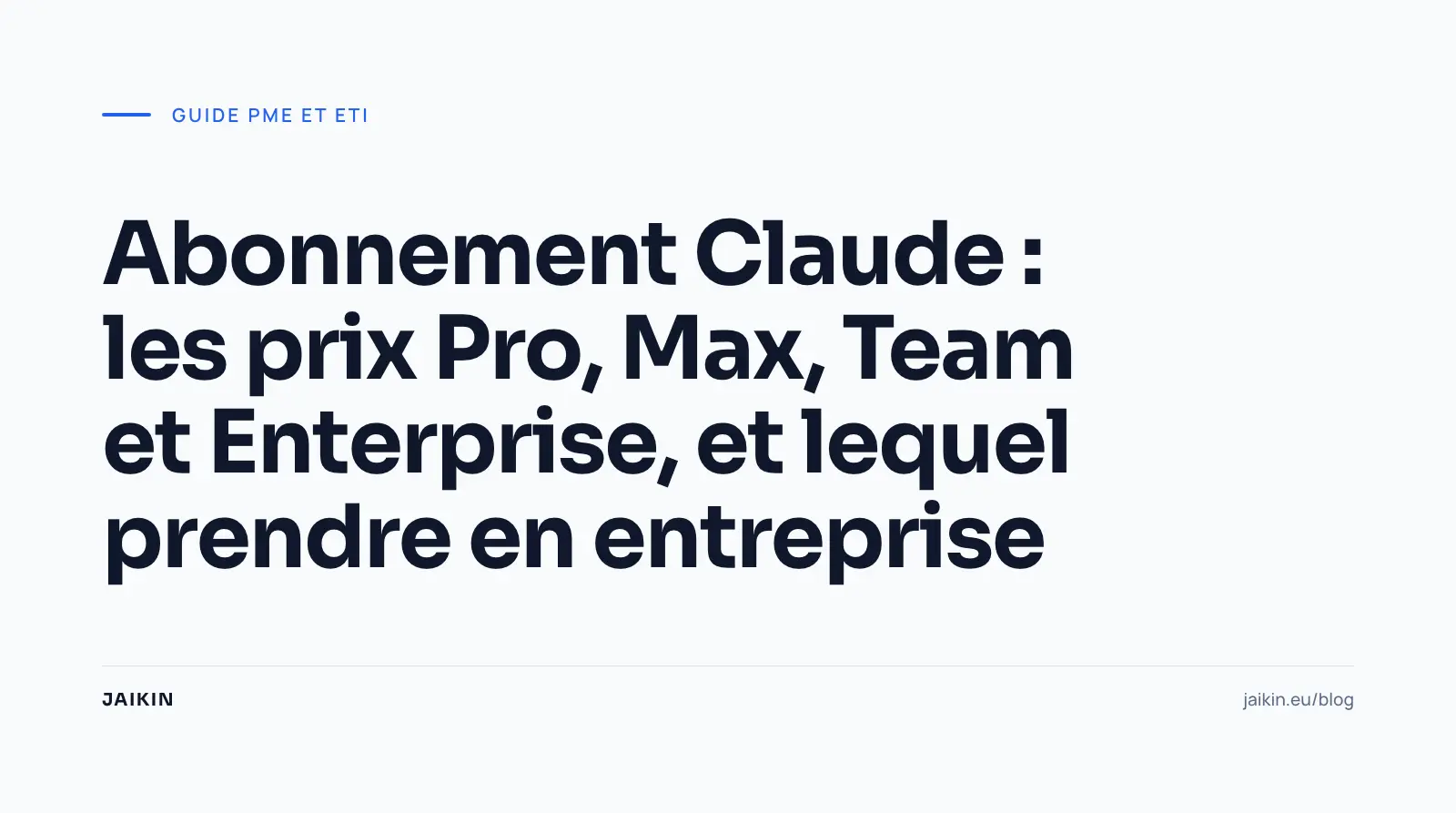 Abonnement Claude : les prix Pro, Max, Team et Enterprise, et lequel prendre en entreprise