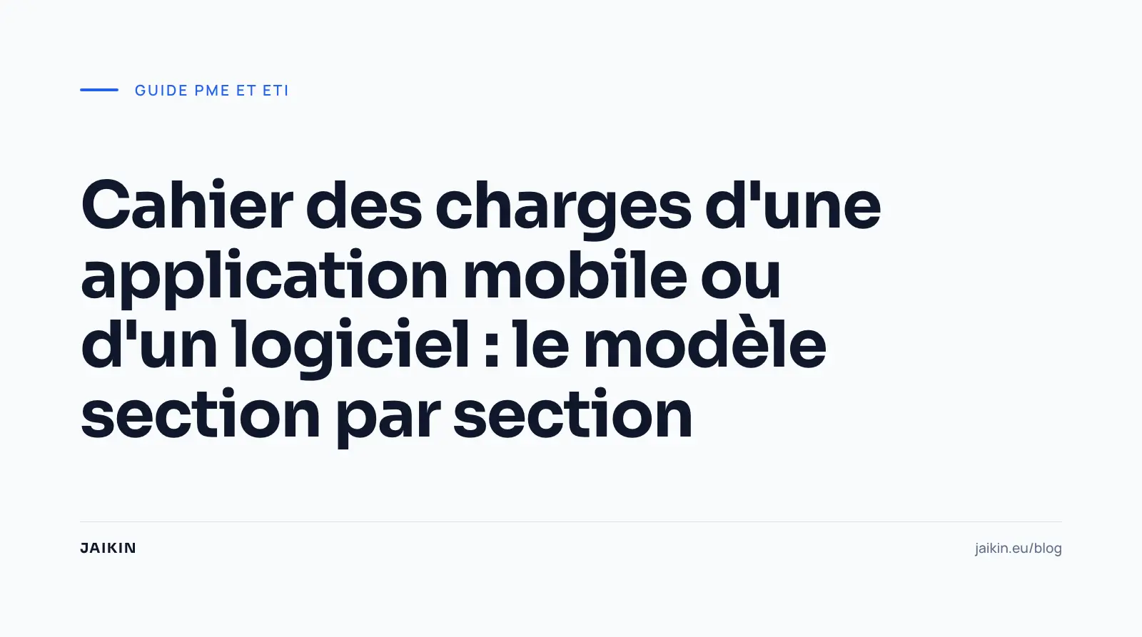 Cahier des charges d'une application mobile ou d'un logiciel : le modèle section par section