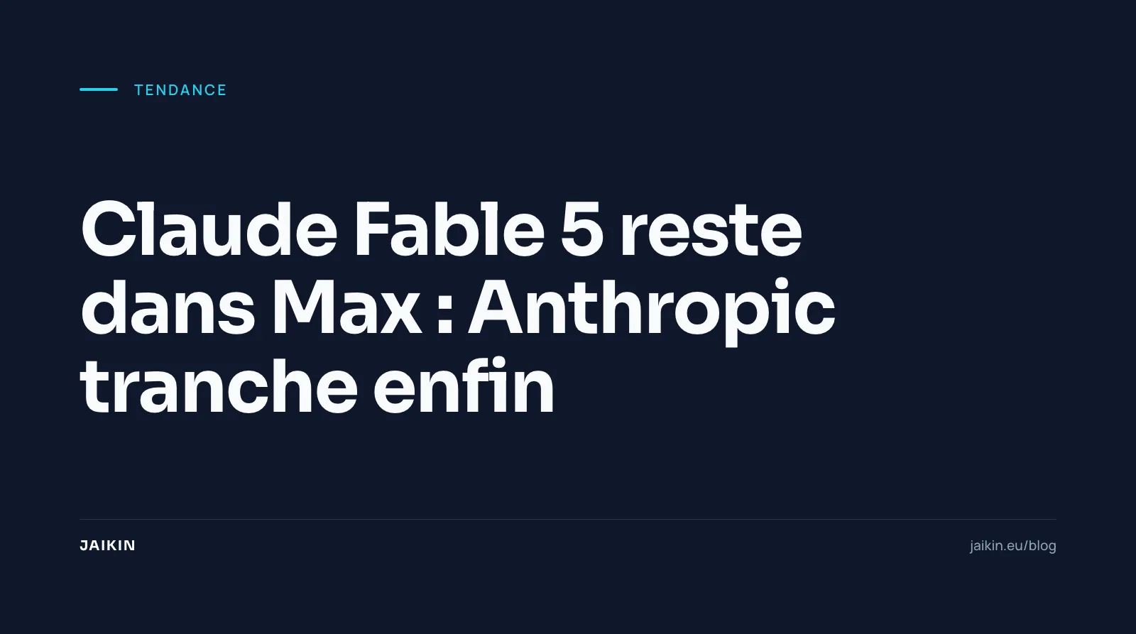 Claude Fable 5 reste dans Max : Anthropic tranche enfin