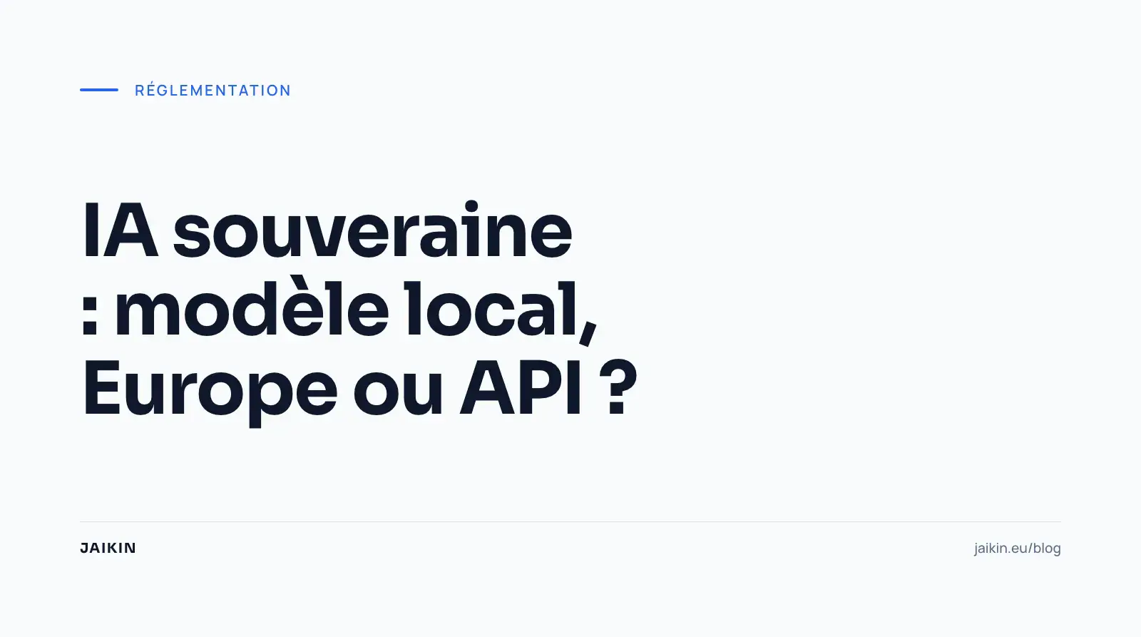 IA souveraine : modèle local, Europe ou API ?