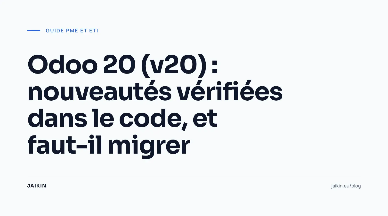 Odoo 20 (v20) : nouveautés vérifiées dans le code, et faut-il migrer