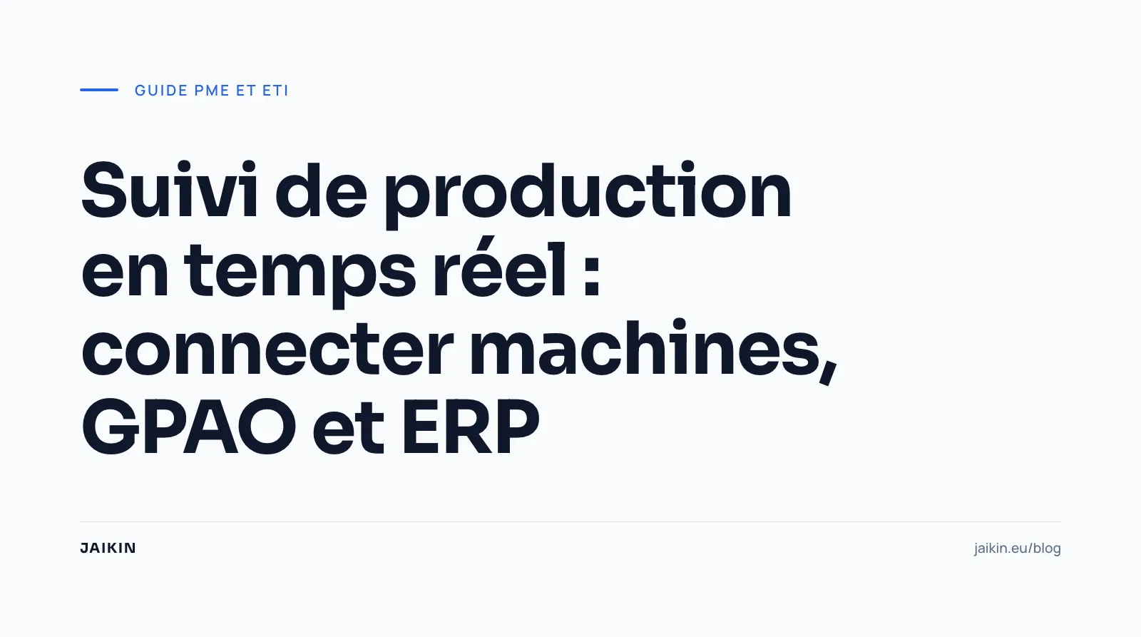 Suivi de production en temps réel : connecter machines, GPAO et ERP