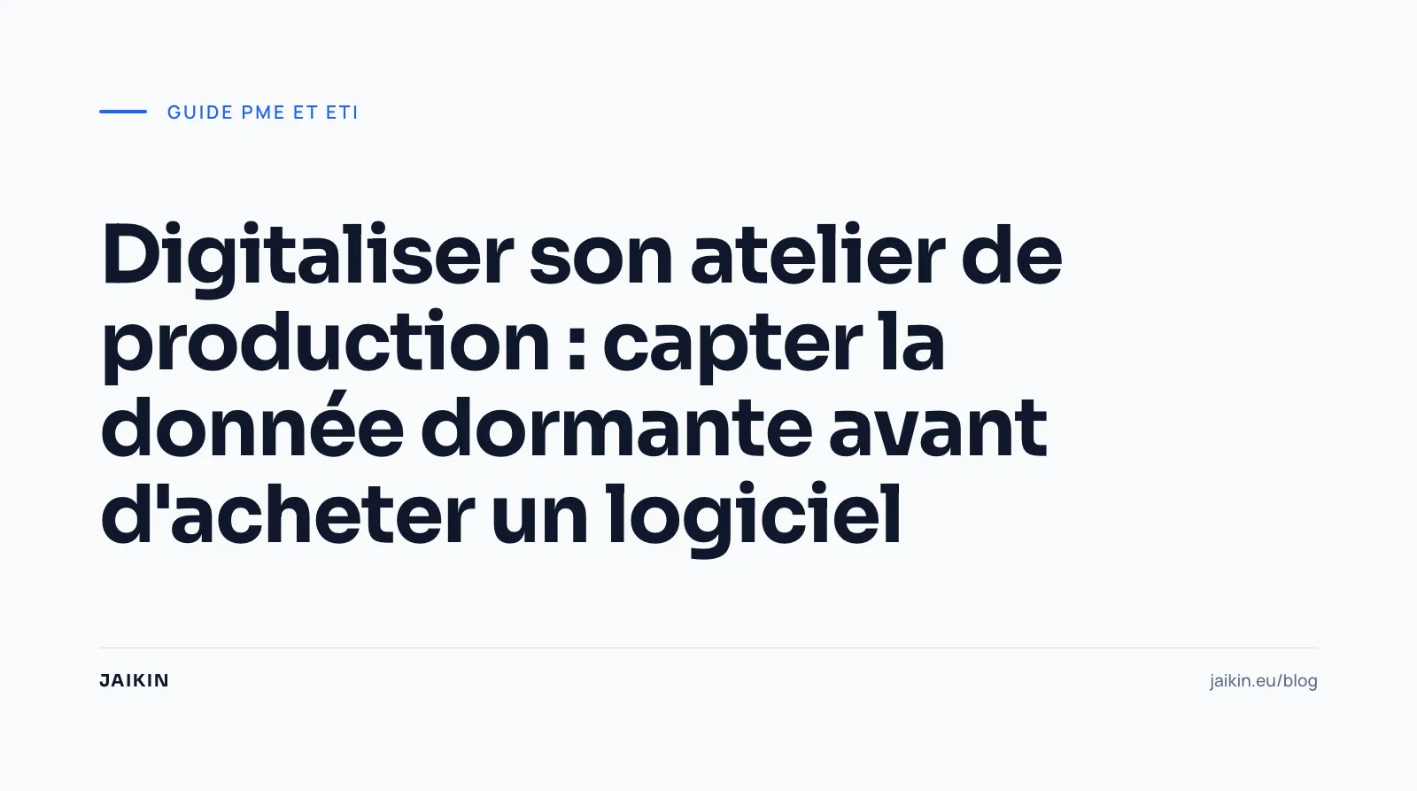 Digitaliser son atelier de production : capter la donnée dormante avant d'acheter un logiciel