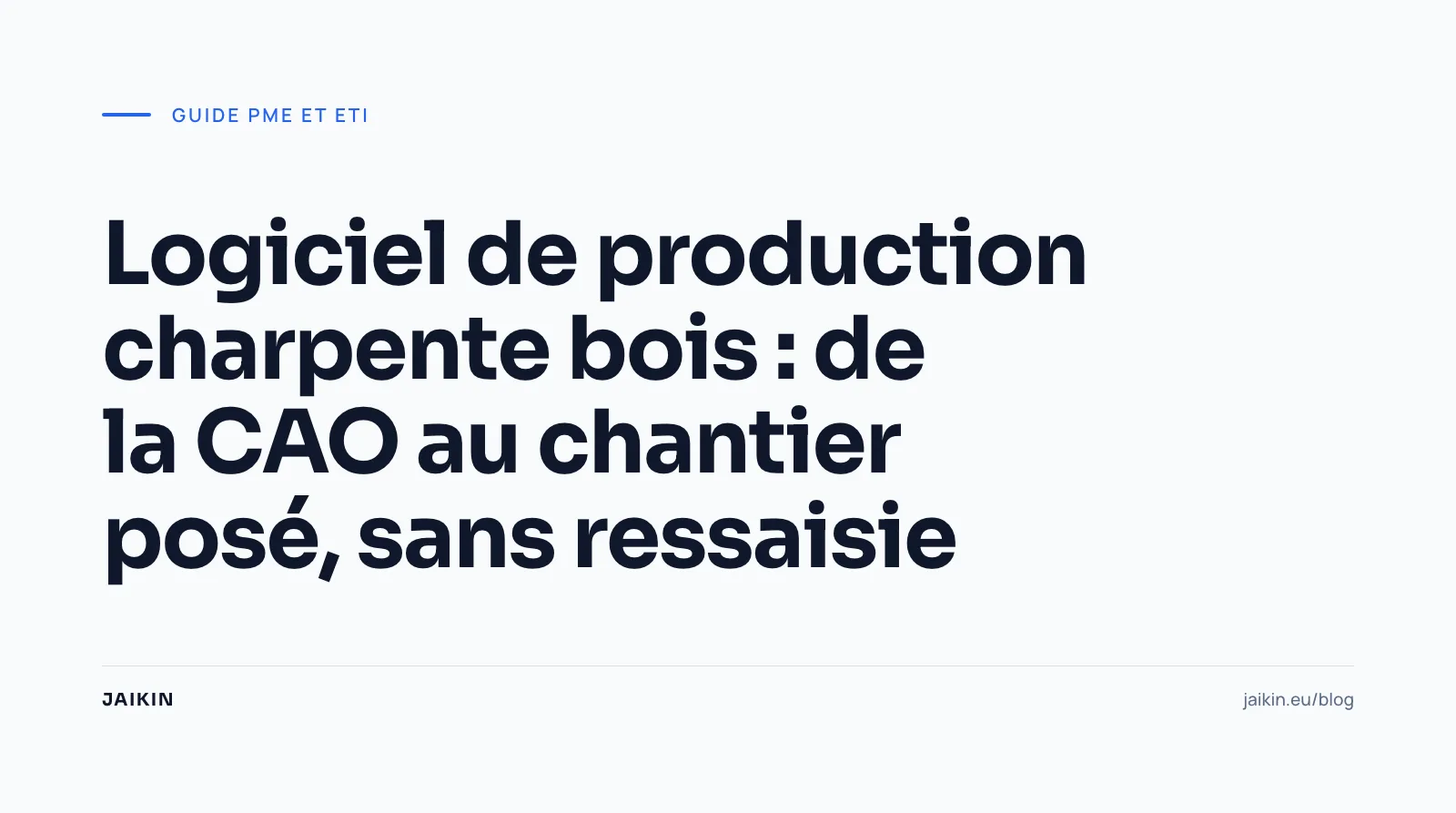 Logiciel de production pour la charpente bois : de cadwork au chantier posé